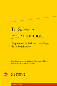 LA SCIENCE PRISE AUX MOTS - ENQUETE SUR LE LEXIQUE SCIENTIFIQUE DE LA RENAISSANCE