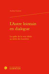 L'AUTRE LOINTAIN EN DIALOGUE - LA QUETE DE LA VOIX IDEALE AU SIECLE DES LUMIERES