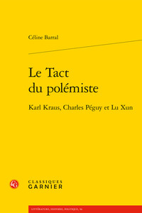 LE TACT DU POLEMISTE - KARL KRAUS, CHARLES PEGUY ET LU XUN