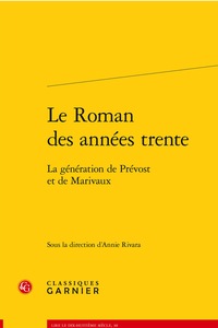 LE ROMAN DES ANNEES TRENTE - LA GENERATION DE PREVOST ET DE MARIVAUX