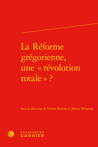 La Réforme grégorienne, une « révolution totale » ?