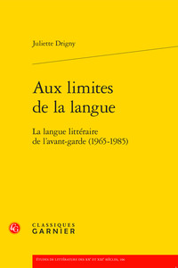 AUX LIMITES DE LA LANGUE - LA LANGUE LITTERAIRE DE L'AVANT-GARDE (1965-1985)