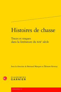 HISTOIRES DE CHASSE - TRACES ET TRAQUES DANS LA LITTERATURE DU XIXE SIECLE