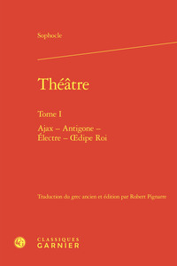 THEATRE - TOME I - AJAX - ANTIGONE - ELECTRE - OEDIPE ROI