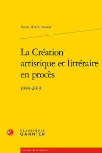 LA CREATION ARTISTIQUE ET LITTERAIRE EN PROCES - 1999-2019