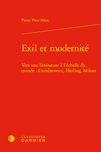 EXIL ET MODERNITE - VERS UNE LITTERATURE A L'ECHELLE DU MONDE : GOMBROWICZ, HERLING, MILOSZ