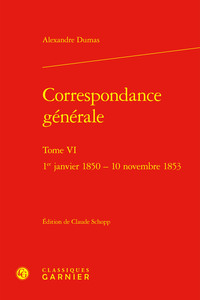 CORRESPONDANCE GENERALE - TOME VI - 1ER JANVIER 1850 - 10 NOVEMBRE 1853