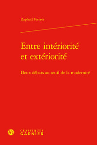 ENTRE INTERIORITE ET EXTERIORITE - DEUX DEBATS AU SEUIL DE LA MODERNITE