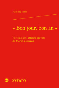 BON JOUR, BON AN  - POETIQUE DE L'ETRENNE EN VERS DE MAROT A SCARRON