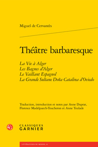 THEATRE BARBARESQUE - LA VIE A ALGER LES BAGNES D'ALGER LE VAILLANT ESPAGNOL LA GRANDE SULTANE DONA