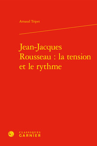 JEAN-JACQUES ROUSSEAU : LA TENSION ET LE RYTHME