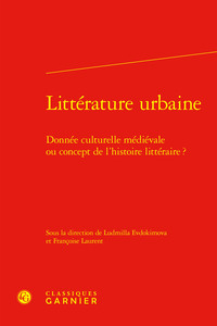 LITTERATURE URBAINE - DONNEE CULTURELLE MEDIEVALE OU CONCEPT DE L'HISTOIRE LITTERAIRE ?