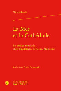 LA MER ET LA CATHEDRALE - LA PENSEE MUSICALE CHEZ BAUDELAIRE, VERLAINE, MALLARME