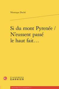 Si du mont Pyrenée / N'eussent passé le haut fait...