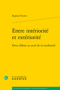 ENTRE INTERIORITE ET EXTERIORITE - DEUX DEBATS AU SEUIL DE LA MODERNITE