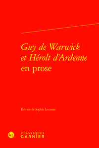 GUY DE WARWICK ET HEROLT D'ARDENNE EN PROSE