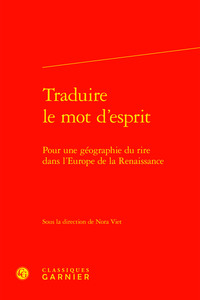 TRADUIRE LE MOT D'ESPRIT - POUR UNE GEOGRAPHIE DU RIRE DANS L'EUROPE DE LA RENAISSANCE