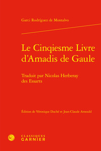 LE CINQIESME LIVRE D'AMADIS DE GAULE - TRADUIT PAR NICOLAS HERBERAY DES ESSARTS