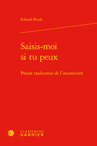SAISIS-MOI SI TU PEUX - PROUST TRADUCTEUR DE L'INCONSCIENT