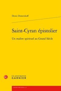 Saint-cyran épistolier - un maitre spirituel au grand siècle