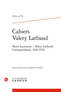 CAHIERS VALERY LARBAUD - 2023, N  59 - MARIE LAURENCIN - VALERY LARBAUD : CORRESPONDANCE, 1920-1929