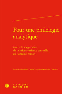 POUR UNE PHILOLOGIE ANALYTIQUE - NOUVELLES APPROCHES DE LA MICRO-VARIANCE TEXTUELLE EN DOMAINE ROMAN