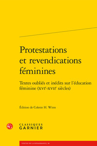 PROTESTATIONS ET REVENDICATIONS FEMININES - TEXTES OUBLIES ET INEDITS SUR L'EDUCATION FEMININE (XVIE