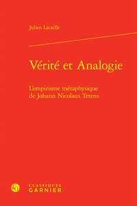 VERITE ET ANALOGIE - L'EMPIRISME METAPHYSIQUE DE JOHANN NICOLAUS TETENS