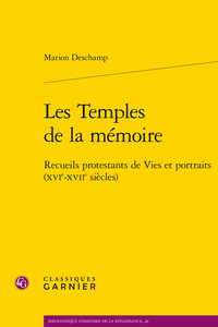 LES TEMPLES DE LA MEMOIRE - RECUEILS PROTESTANTS DE VIES ET PORTRAITS (XVIE-XVIIE SIECLES)