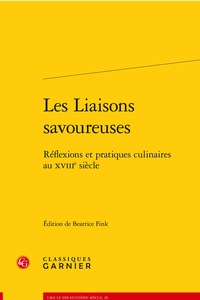 LES LIAISONS SAVOUREUSES - REFLEXIONS ET PRATIQUES CULINAIRES AU XVIIIE SIECLE