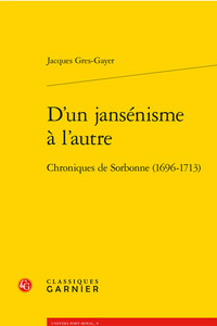 D'UN JANSENISME A L'AUTRE - CHRONIQUES DE SORBONNE (1696-1713)