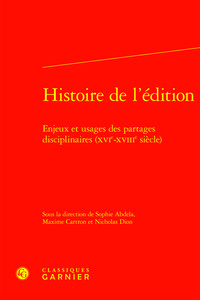 HISTOIRE DE L'EDITION - ENJEUX ET USAGES DES PARTAGES DISCIPLINAIRES (XVIE-XVIIIE SIECLE)