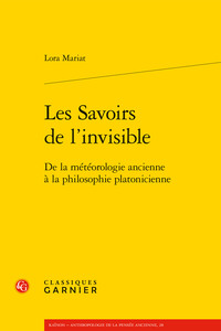 LES SAVOIRS DE L'INVISIBLE - DE LA METEOROLOGIE ANCIENNE A LA PHILOSOPHIE PLATONICIENNE