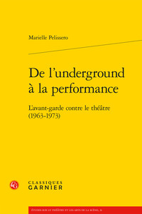 DE L'UNDERGROUND A LA PERFORMANCE - L'AVANT-GARDE CONTRE LE THEATRE (1963-1973)