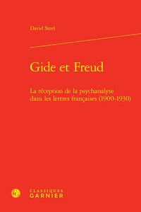 GIDE ET FREUD - LA RECEPTION DE LA PSYCHANALYSE DANS LES LETTRES FRANCAISES (1900-1930)