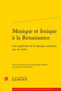 MUSIQUE ET LEXIQUE A LA RENAISSANCE - UNE APPROCHE DE LA MUSIQUE ANCIENNE PAR SES MOTS