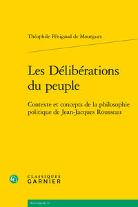 LES DELIBERATIONS DU PEUPLE - CONTEXTE ET CONCEPTS DE LA PHILOSOPHIE POLITIQUE DE JEAN-JACQUES ROUSS