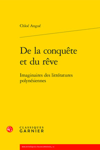 DE LA CONQUETE ET DU REVE - IMAGINAIRES DES LITTERATURES POLYNESIENNES