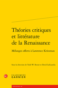 THEORIES CRITIQUES ET LITTERATURE DE LA RENAISSANCE - MELANGES OFFERTS A LAWRENCE KRITZMAN