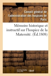 MEMOIRE HISTORIQUE ET INSTRUCTIF SUR L'HOSPICE DE LA MATERNITE.