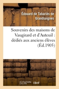 SOUVENIRS DES MAISONS DE VAUGIRARD ET D'AUTEUIL : DEDIES AUX ANCIENS ELEVES