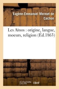 Les Aïnos : origine, langue, moeurs, religion