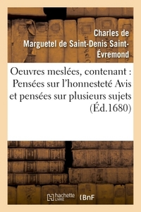 Oeuvres meslées, contenant : Pensées sur l'honnesteté  Avis et pensées sur plusieurs sujets