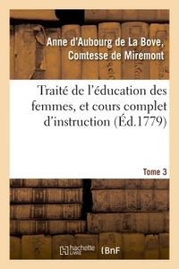 TRAITE DE L'EDUCATION DES FEMMES, ET COURS COMPLET D'INSTRUCTION. TOME 3