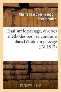 ESSAI SUR LE PAYSAGE, DANS LEQUEL ON TRAITE DES DIVERSES METHODES POUR SE CONDUIRE DANS - L'ETUDE DU