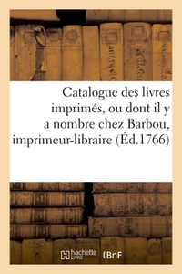 Catalogue des livres imprimés, ou dont il y a nombre chez Barbou, imprimeur-libraire,