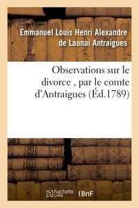 Observations sur le divorce , par le comte d'Antraigues