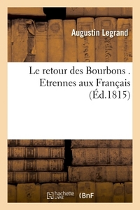 LE RETOUR DES BOURBONS . ETRENNES AUX FRANCAIS