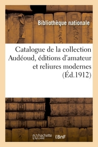 CATALOGUE DE LA COLLECTION AUDEOUD EDITIONS D'AMATEUR ET RELIURES MODERNES