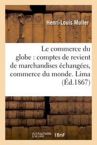 LE COMMERCE DU GLOBE : COMPTES DE REVIENT DE MARCHANDISES ECHANGEES ENTRE LES PRINCIPALES - PLACES D